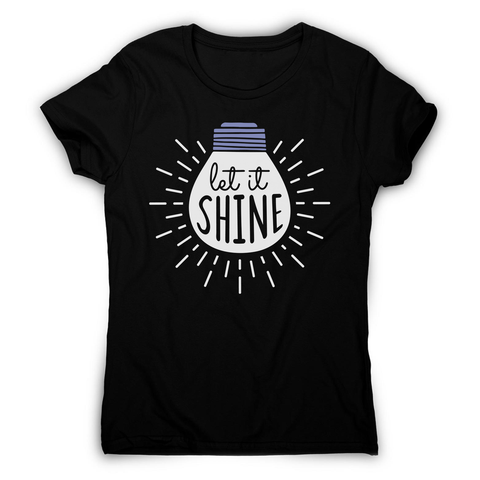 Let it shine text women's t-shirt - Graphic Gear