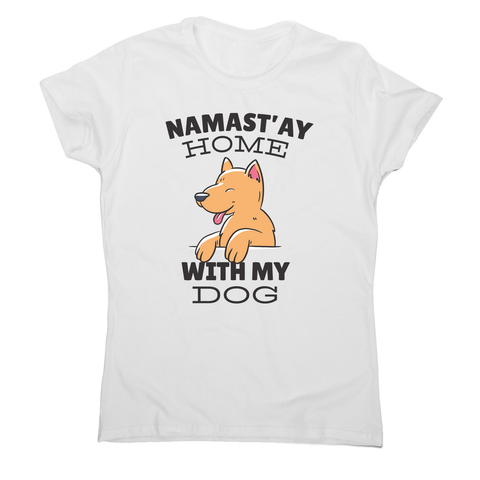 Namastay home dog quote women's t-shirt - Graphic Gear