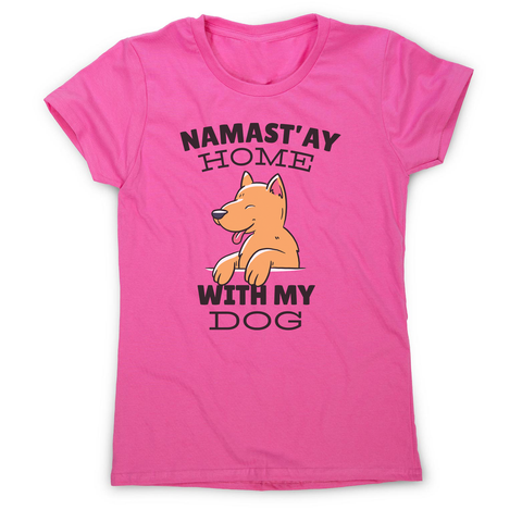 Namastay home dog quote women's t-shirt - Graphic Gear