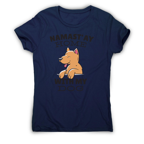 Namastay home dog quote women's t-shirt - Graphic Gear