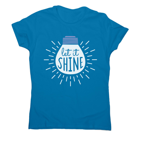 Let it shine text women's t-shirt - Graphic Gear