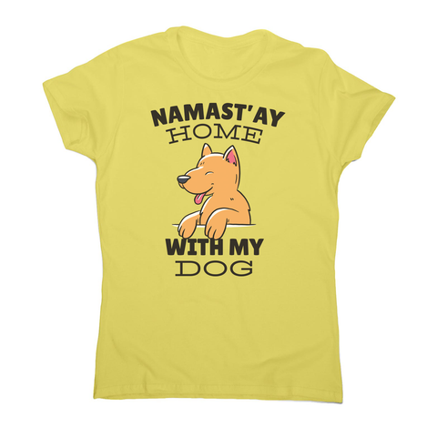 Namastay home dog quote women's t-shirt - Graphic Gear
