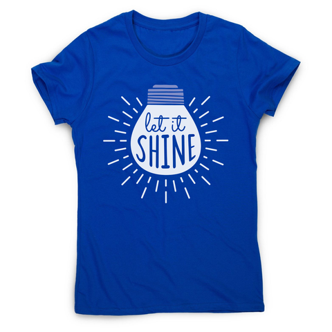 Let it shine text women's t-shirt - Graphic Gear