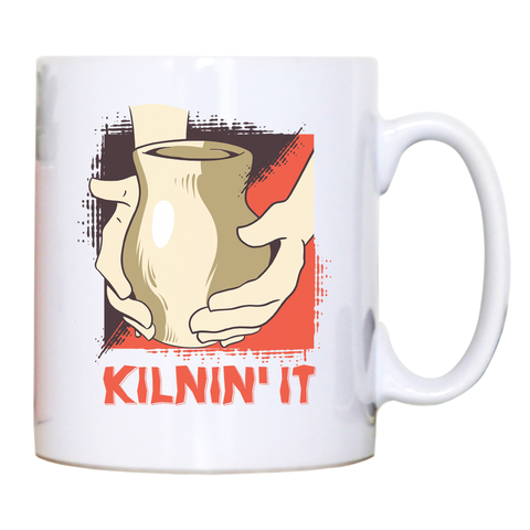 Kilnin' it pottery mug coffee tea cup - Graphic Gear