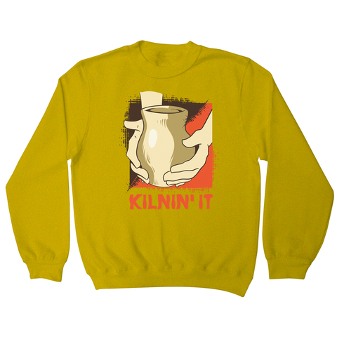 Kilnin' it pottery sweatshirt - Graphic Gear