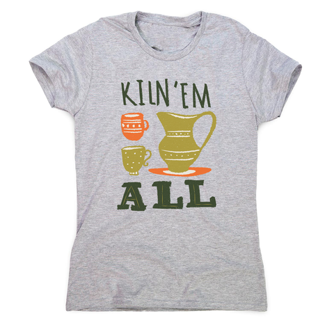 Funny pottery text women's t-shirt - Graphic Gear