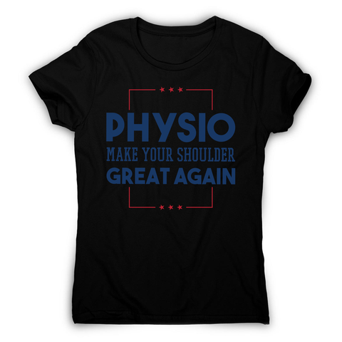 Physio funny quote women's t-shirt - Graphic Gear