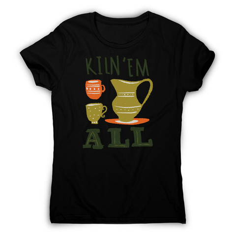 Funny pottery text women's t-shirt - Graphic Gear