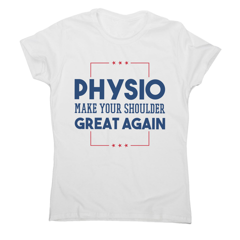 Physio funny quote women's t-shirt - Graphic Gear