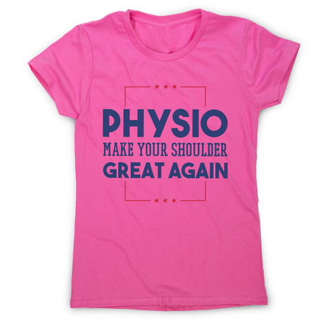 Physio funny quote women's t-shirt - Graphic Gear