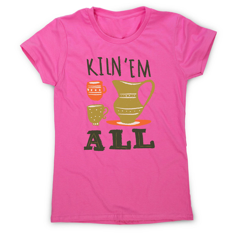 Funny pottery text women's t-shirt - Graphic Gear