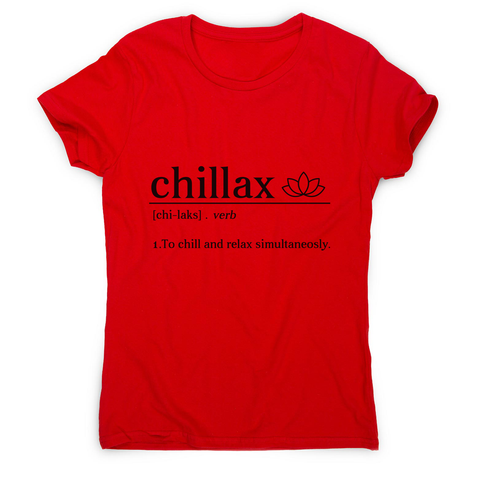 Chillax funny women's t-shirt - Graphic Gear