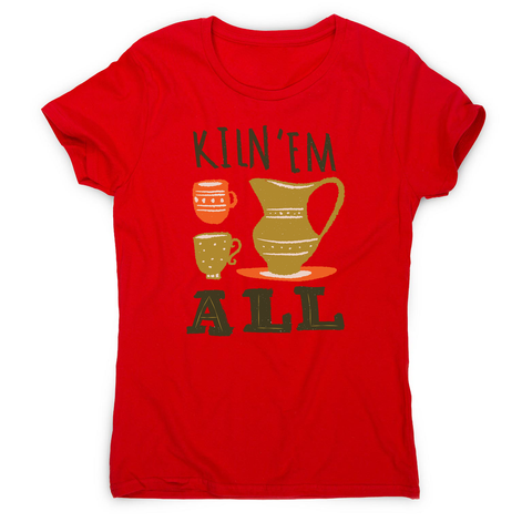 Funny pottery text women's t-shirt - Graphic Gear
