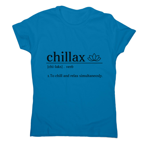 Chillax funny women's t-shirt - Graphic Gear