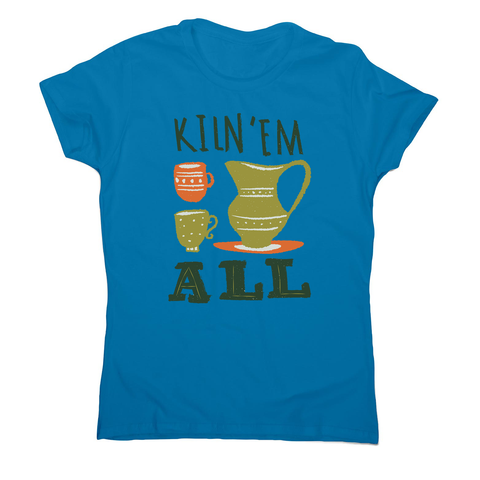 Funny pottery text women's t-shirt - Graphic Gear