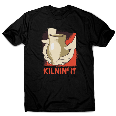 Kilnin' it pottery men's t-shirt - Graphic Gear