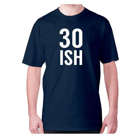 30 ISH - men's premium t-shirt - Graphic Gear