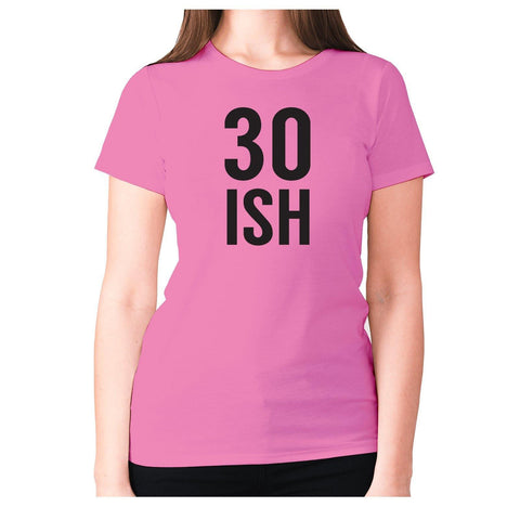 30 ISH - women's premium t-shirt - Graphic Gear
