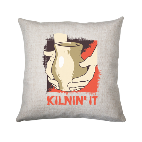 Kilnin' it pottery cushion cover pillowcase linen home decor - Graphic Gear