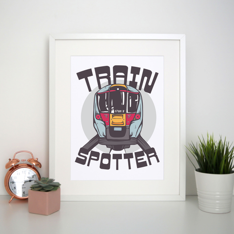 Train spotter print poster wall art decor - Graphic Gear