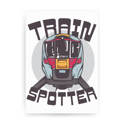 Train spotter print poster wall art decor - Graphic Gear