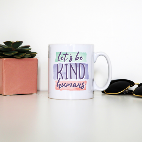 Let's be kind humans mug coffee tea cup - Graphic Gear