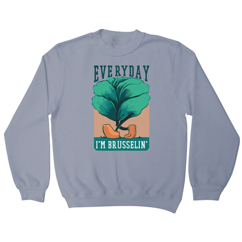 Everyday brussels sprout text sweatshirt - Graphic Gear