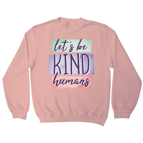 Let's be kind humans sweatshirt - Graphic Gear