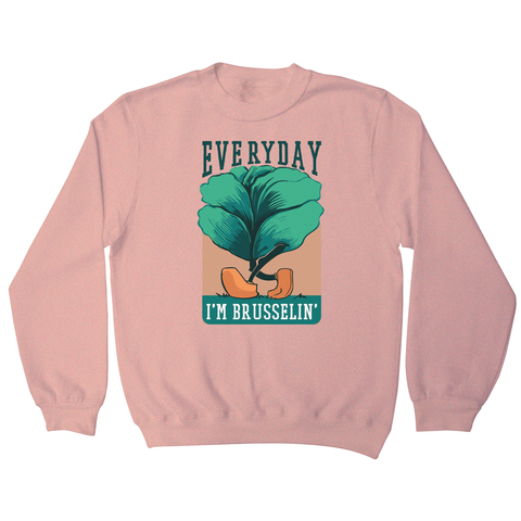 Everyday brussels sprout text sweatshirt - Graphic Gear