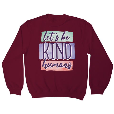 Let's be kind humans sweatshirt - Graphic Gear