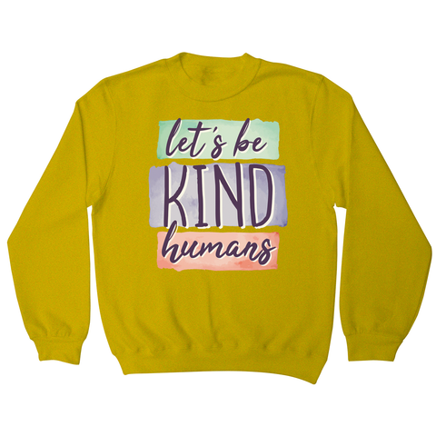 Let's be kind humans sweatshirt - Graphic Gear