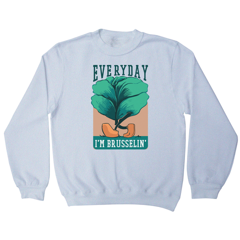 Everyday brussels sprout text sweatshirt - Graphic Gear