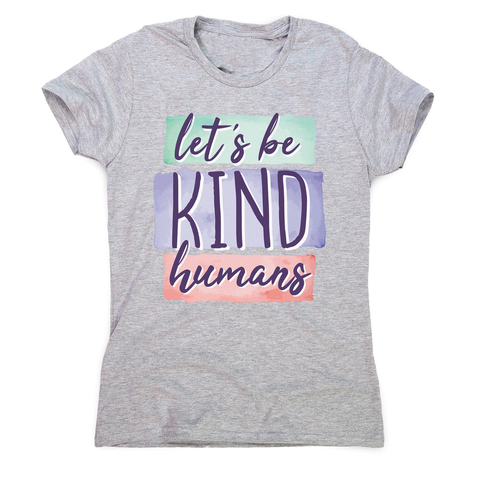 Let's be kind humans women's t-shirt - Graphic Gear