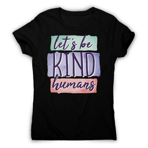 Let's be kind humans women's t-shirt - Graphic Gear