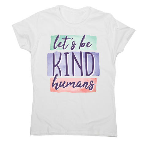 Let's be kind humans women's t-shirt - Graphic Gear