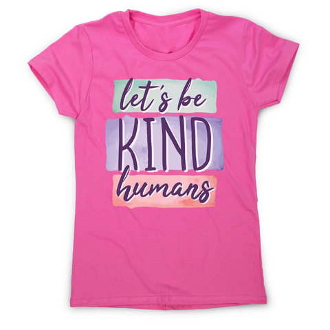 Let's be kind humans women's t-shirt - Graphic Gear