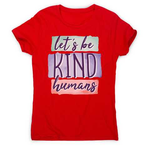 Let's be kind humans women's t-shirt - Graphic Gear