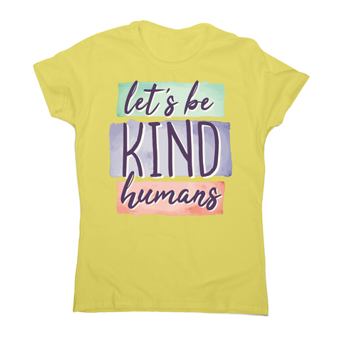 Let's be kind humans women's t-shirt - Graphic Gear