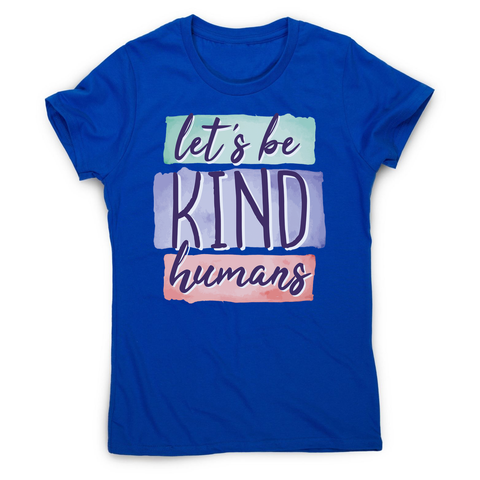 Let's be kind humans women's t-shirt - Graphic Gear