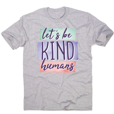 Let's be kind humans men's t-shirt - Graphic Gear