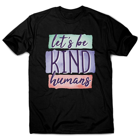 Let's be kind humans men's t-shirt - Graphic Gear