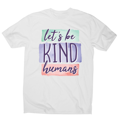 Let's be kind humans men's t-shirt - Graphic Gear