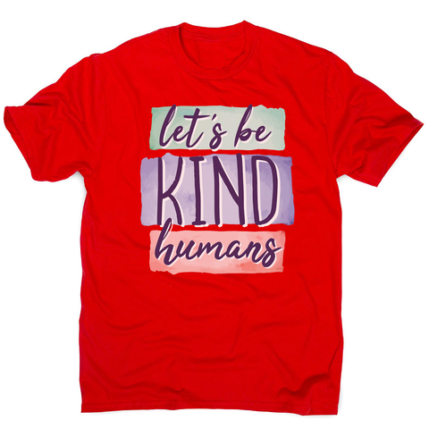 Let's be kind humans men's t-shirt - Graphic Gear