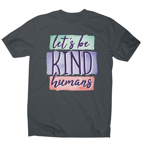 Let's be kind humans men's t-shirt - Graphic Gear