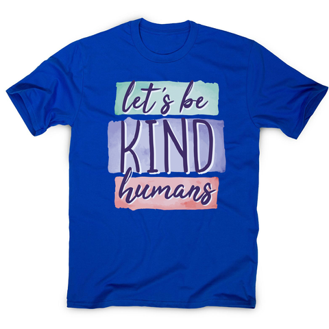 Let's be kind humans men's t-shirt - Graphic Gear