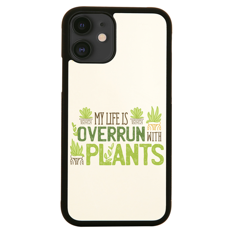 Overrun by plants quote iPhone case cover 11 11Pro Max XS XR X - Graphic Gear