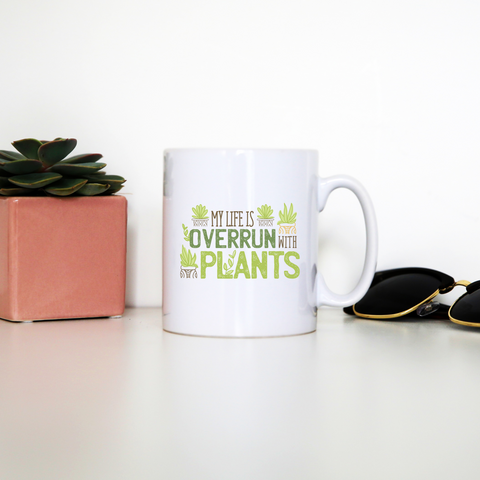 Overrun by plants quote mug coffee tea cup - Graphic Gear