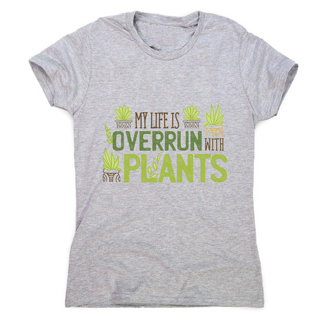 Overrun by plants quote women's t-shirt - Graphic Gear