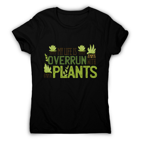 Overrun by plants quote women's t-shirt - Graphic Gear