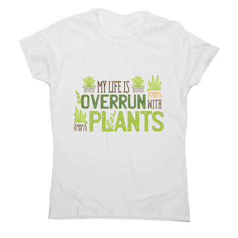 Overrun by plants quote women's t-shirt - Graphic Gear
